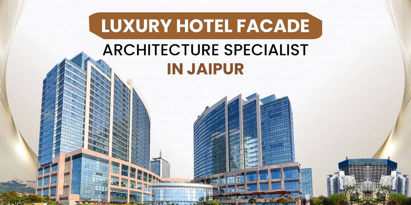 Luxury Hotel Facade Architecture Specialist in Jaipur